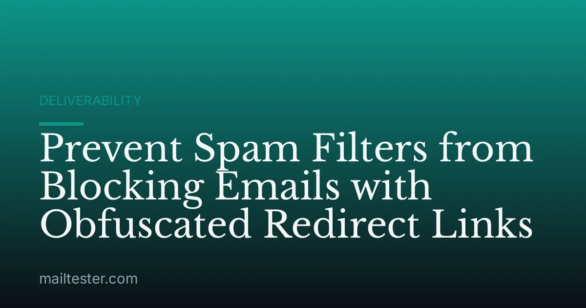 Prevent Spam Filters from Blocking Emails with Obfuscated Redirect Links