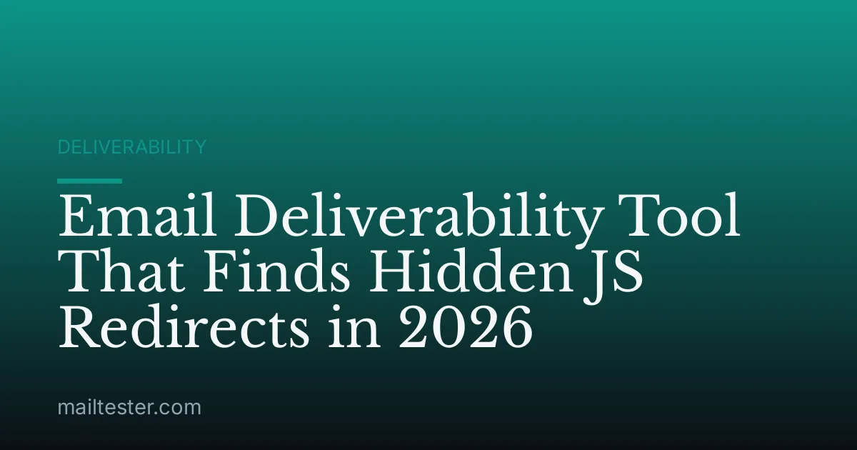 Email Deliverability Tool That Finds Hidden JS Redirects in 2026