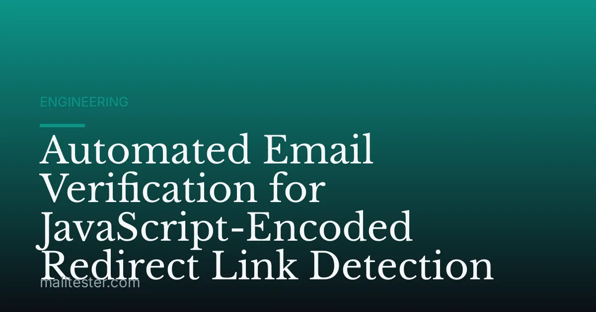 Automated Email Verification for JavaScript-Encoded Redirect Link Detection