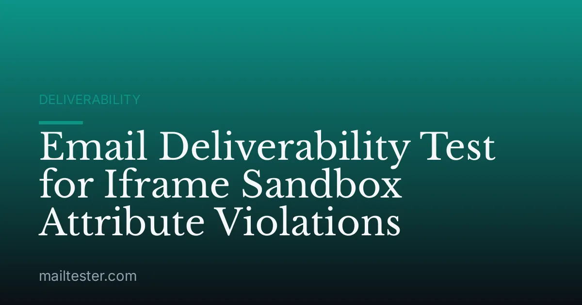 Email Deliverability Test for Iframe Sandbox Attribute Violations