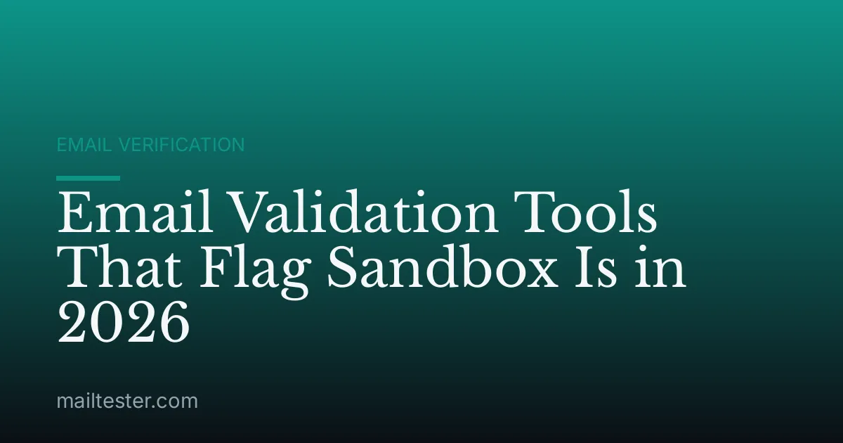 Email Validation Tools That Flag Sandbox Is in 2026