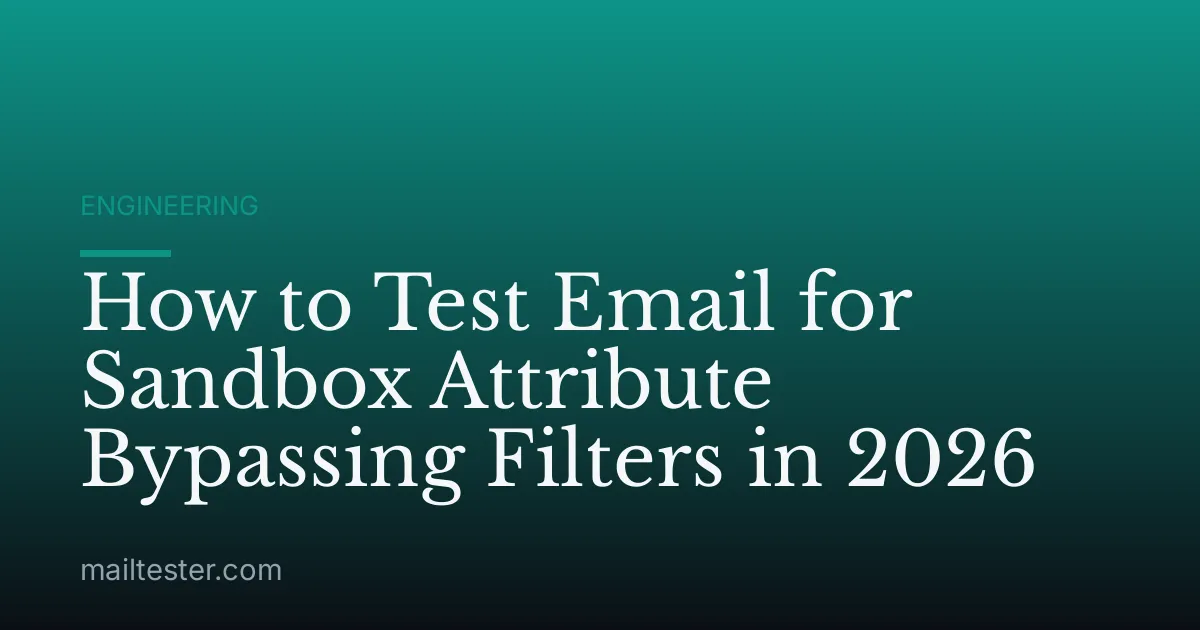 How to Test Email for Sandbox Attribute Bypassing Filters in 2026