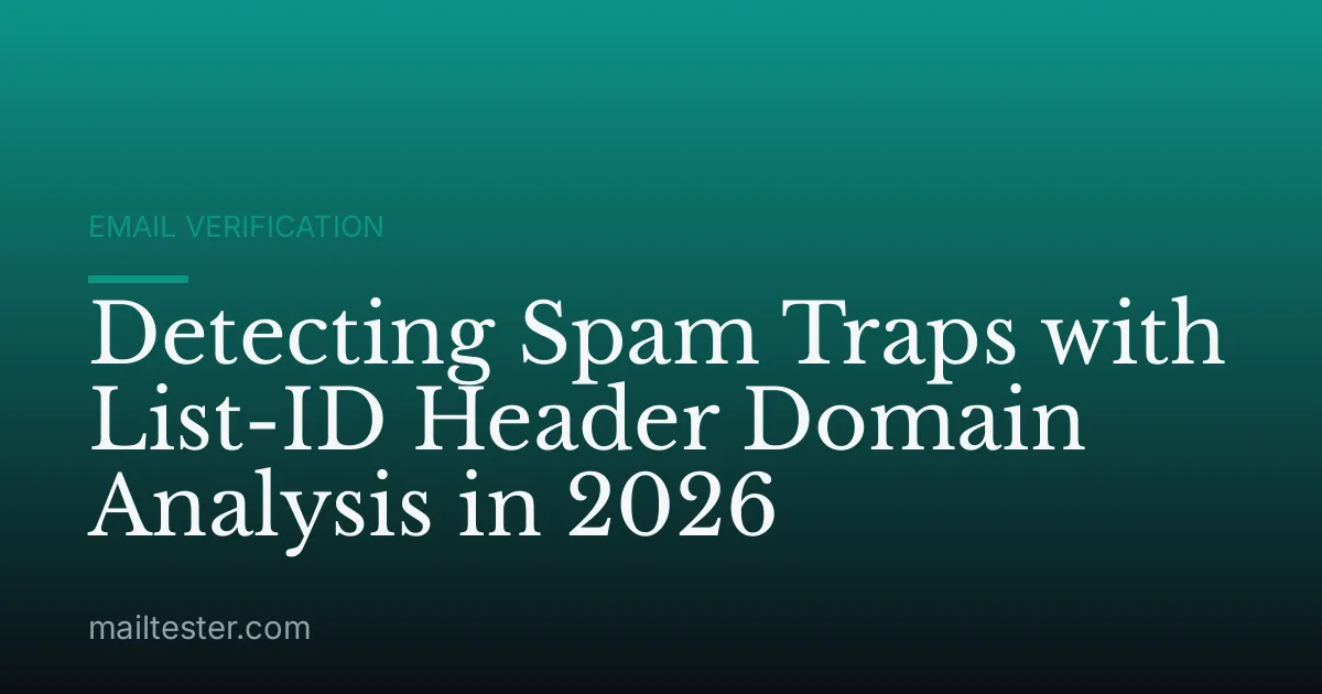 Detecting Spam Traps with List-ID Header Domain Analysis in 2026