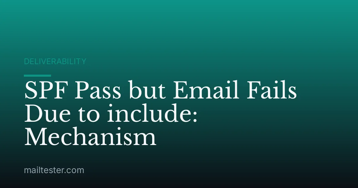 SPF Pass but Email Fails Due to include: Mechanism