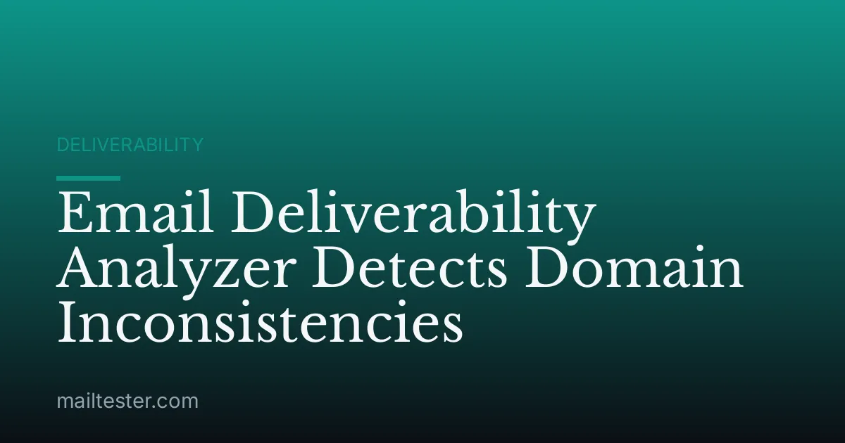 Email Deliverability Analyzer Detects Domain Inconsistencies