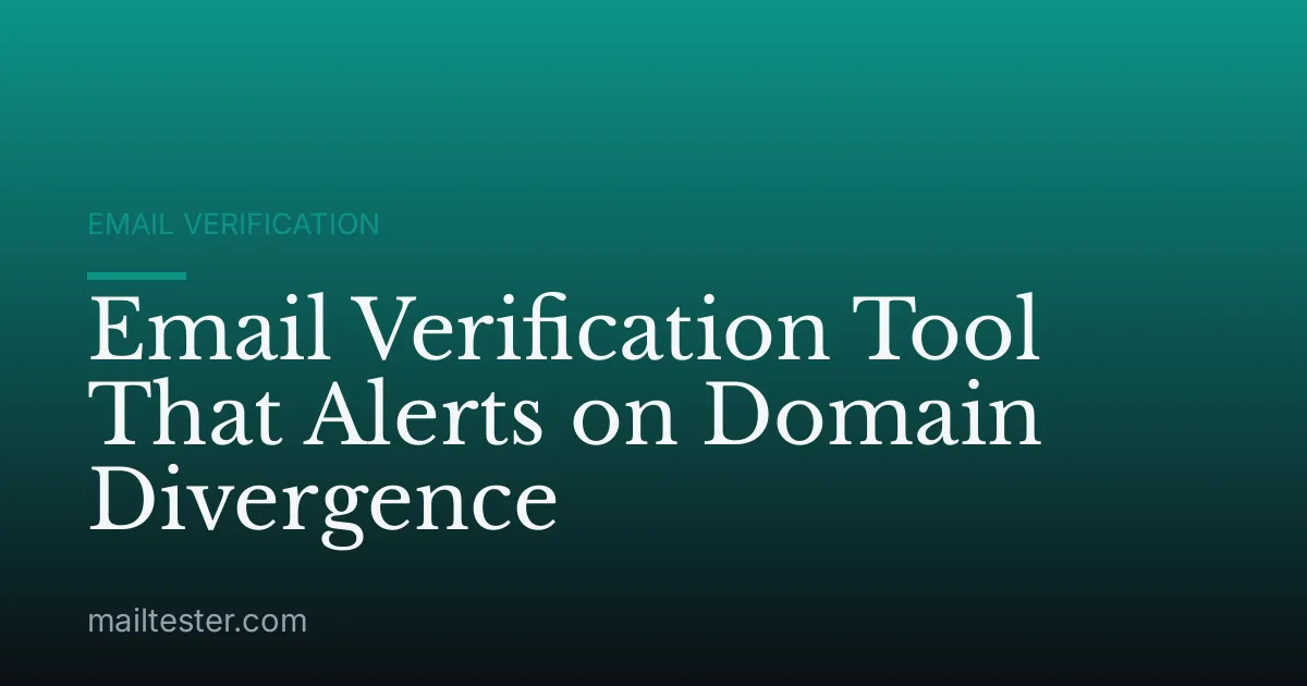 Email Verification Tool That Alerts on Domain Divergence