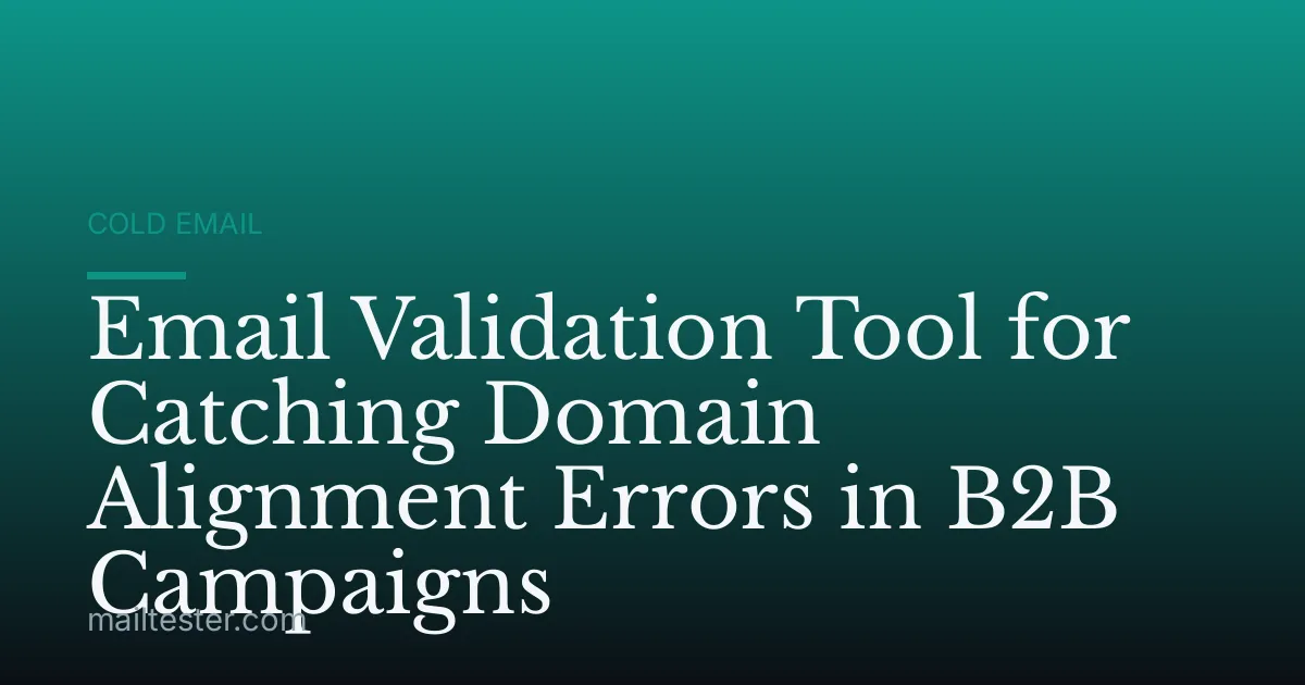 Email Validation Tool for Catching Domain Alignment Errors in B2B Campaigns