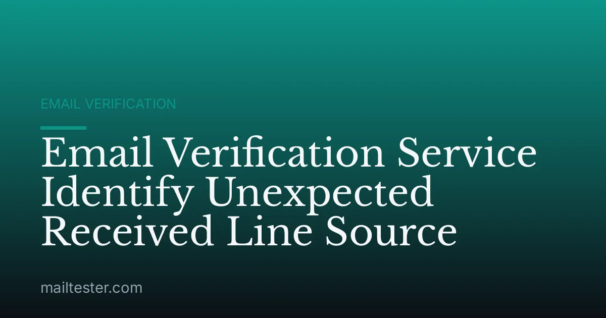 Email Verification Service Identify Unexpected Received Line Source