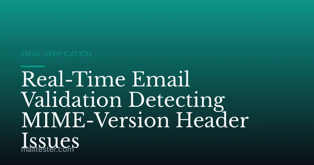 Real-Time Email Validation Detecting MIME-Version Header Issues