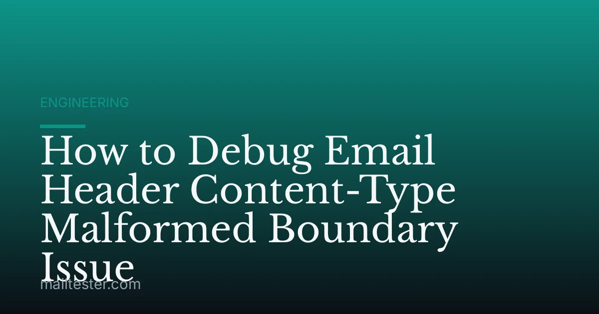 How to Debug Email Header Content-Type Malformed Boundary Issue