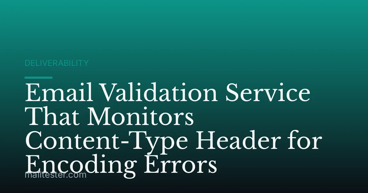 Email Validation Service That Monitors Content-Type Header for Encoding Errors