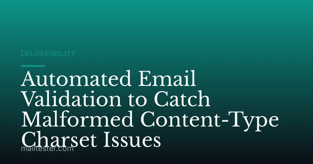 Automated Email Validation to Catch Malformed Content-Type Charset Issues
