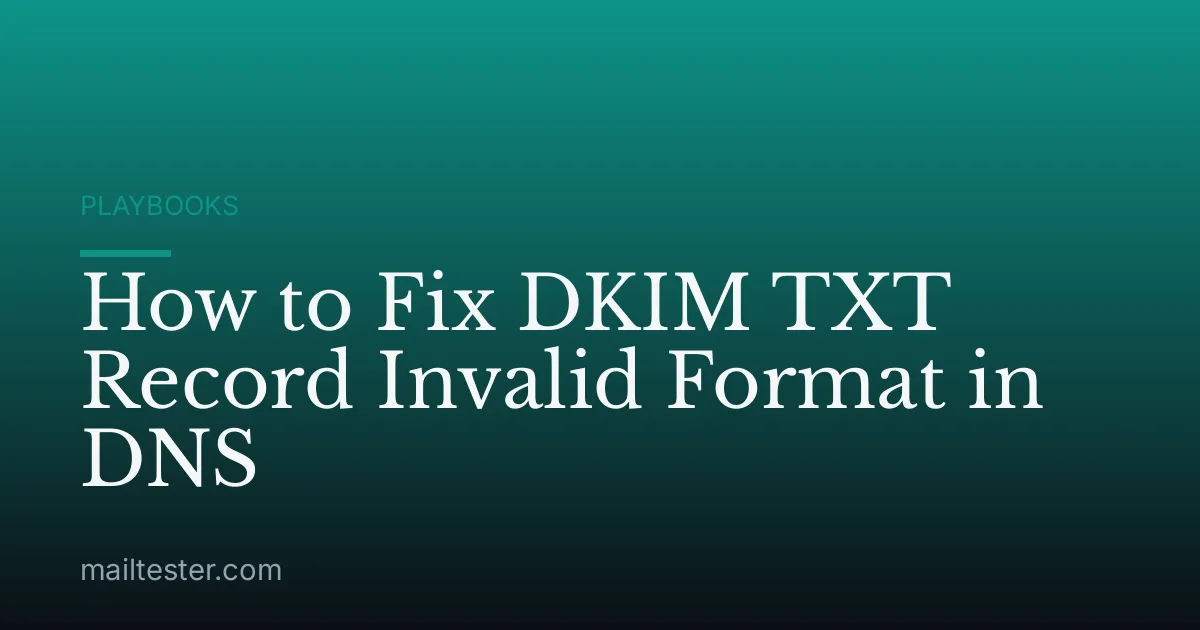 How to Fix DKIM TXT Record Invalid Format in DNS