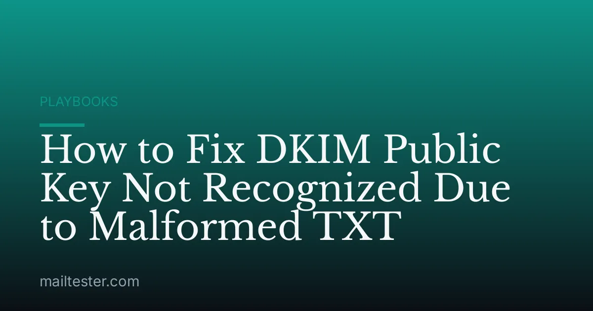How to Fix DKIM Public Key Not Recognized Due to Malformed TXT