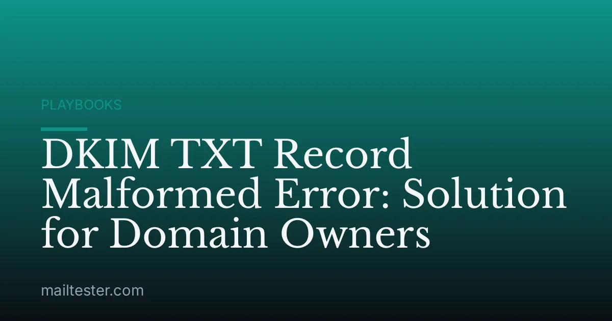 DKIM TXT Record Malformed Error: Solution for Domain Owners