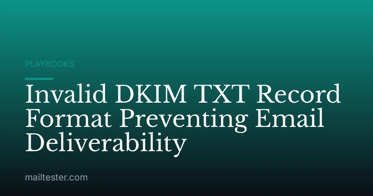 Invalid DKIM TXT Record Format Preventing Email Deliverability