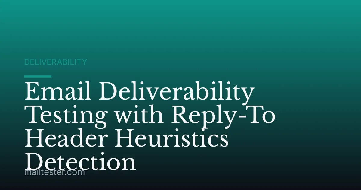 Email Deliverability Testing with Reply-To Header Heuristics Detection