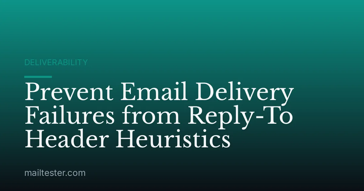 Prevent Email Delivery Failures from Reply-To Header Heuristics
