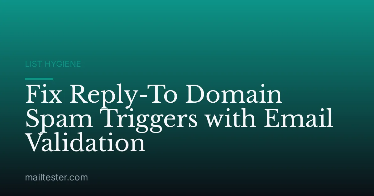 Fix Reply-To Domain Spam Triggers with Email Validation
