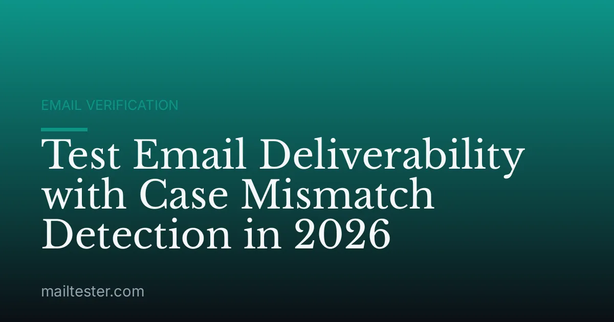 Test Email Deliverability with Case Mismatch Detection in 2026