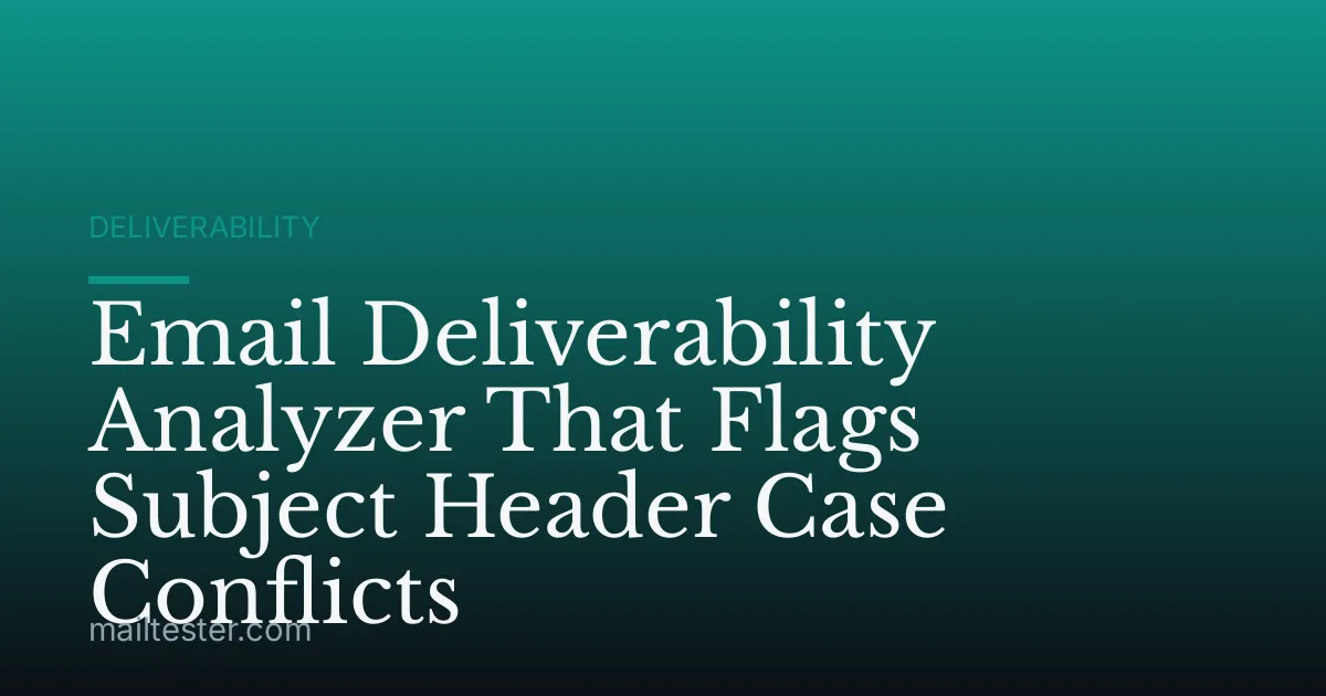Email Deliverability Analyzer That Flags Subject Header Case Conflicts