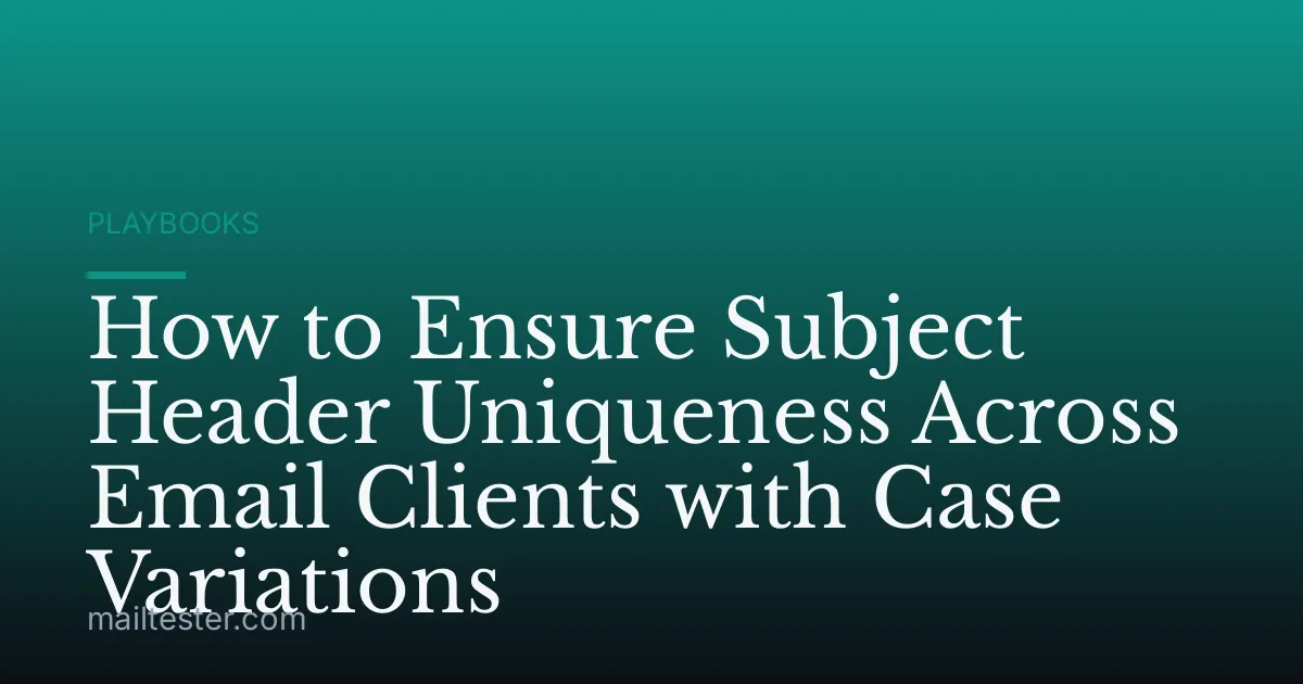 How to Ensure Subject Header Uniqueness Across Email Clients with Case Variations