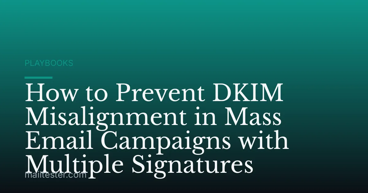 How to Prevent DKIM Misalignment in Mass Email Campaigns with Multiple Signatures