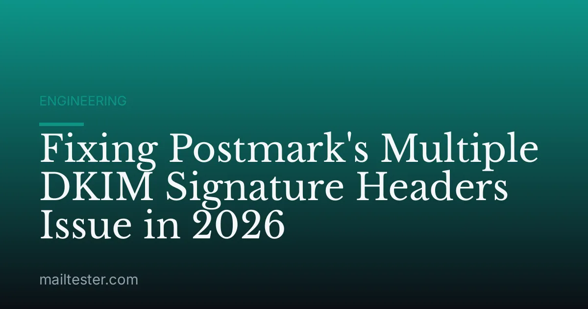 Fixing Postmark's Multiple DKIM Signature Headers Issue in 2026