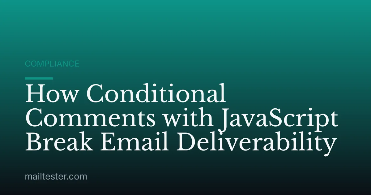 How Conditional Comments with JavaScript Break Email Deliverability