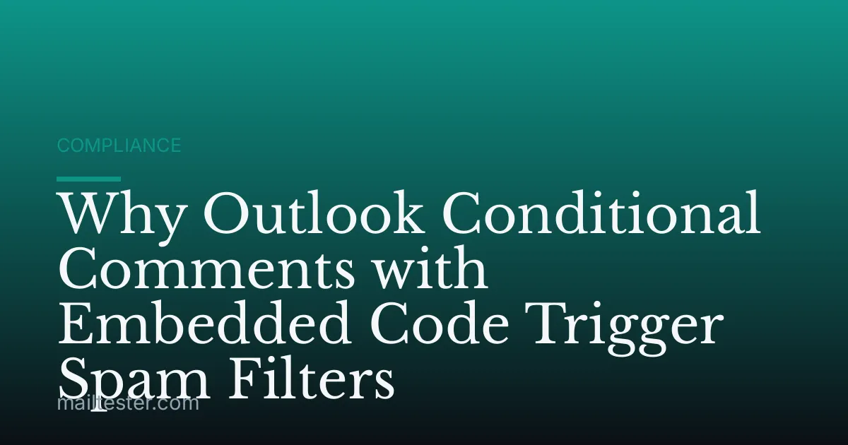 Why Outlook Conditional Comments with Embedded Code Trigger Spam Filters