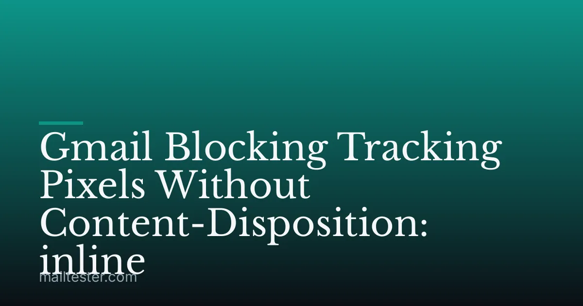 Gmail Blocking Tracking Pixels Without Content-Disposition: inline