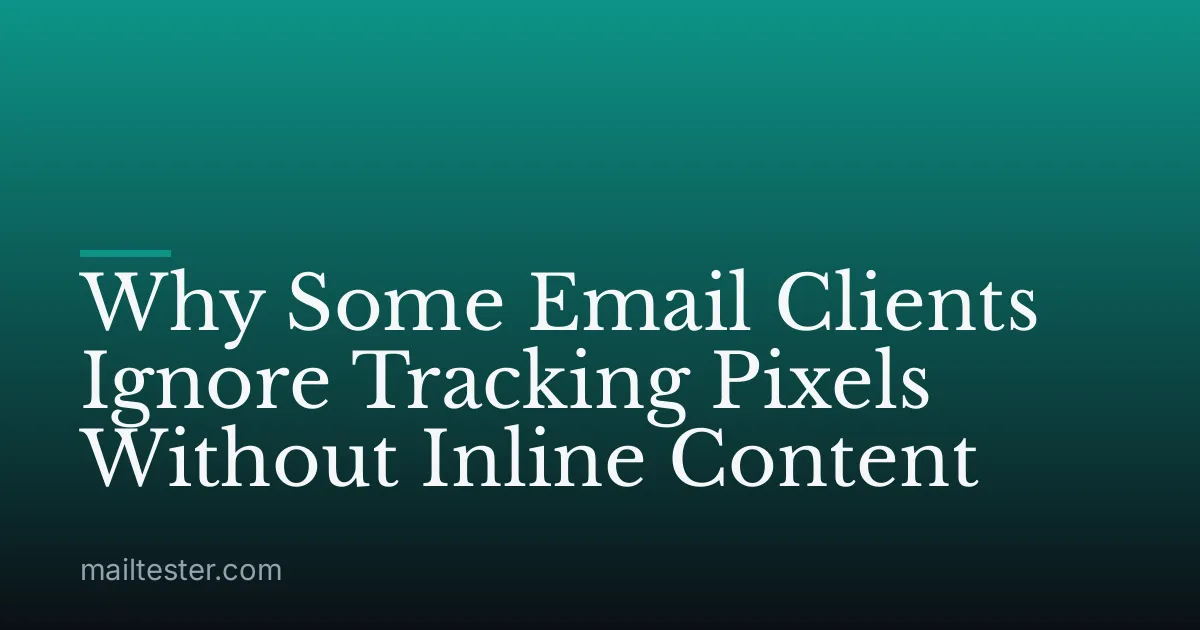 Why Some Email Clients Ignore Tracking Pixels Without Inline Content