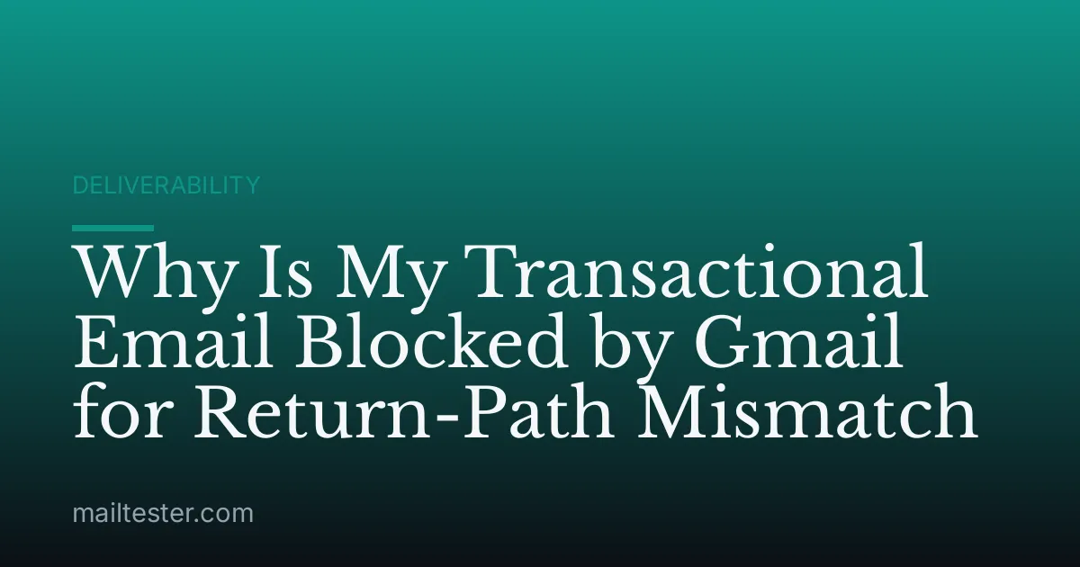 Why Is My Transactional Email Blocked by Gmail for Return-Path Mismatch