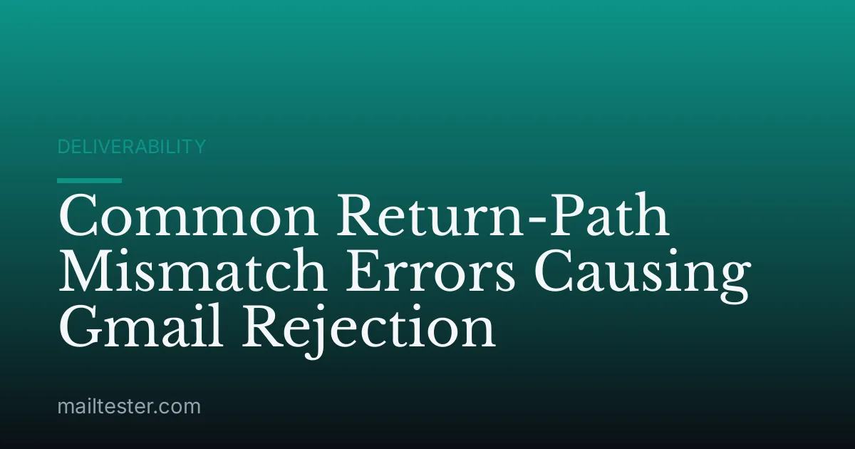 Common Return-Path Mismatch Errors Causing Gmail Rejection