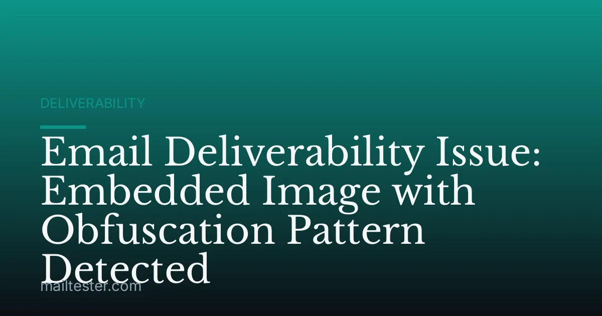 Email Deliverability Issue: Embedded Image with Obfuscation Pattern Detected