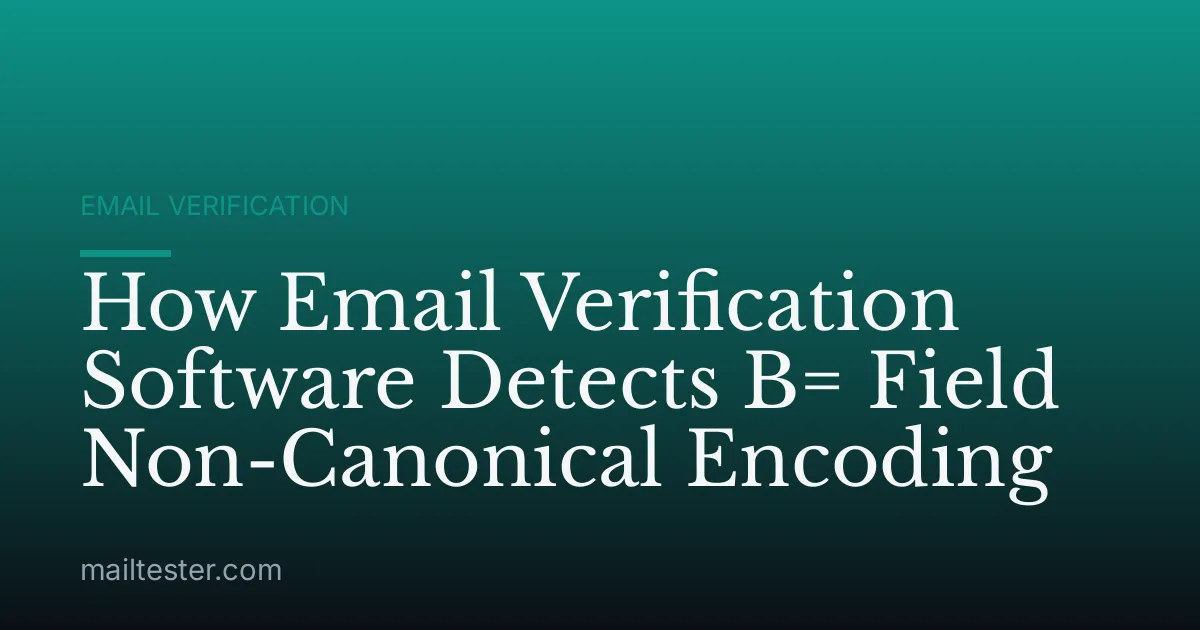 How Email Verification Software Detects B= Field Non-Canonical Encoding