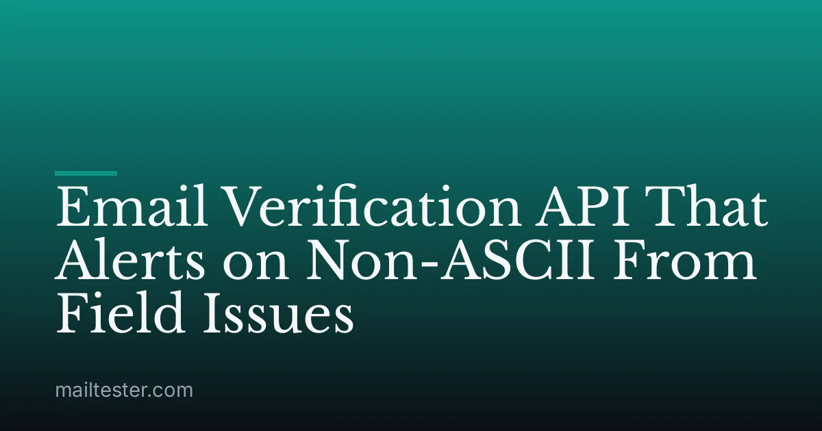 Email Verification API That Alerts on Non-ASCII From Field Issues