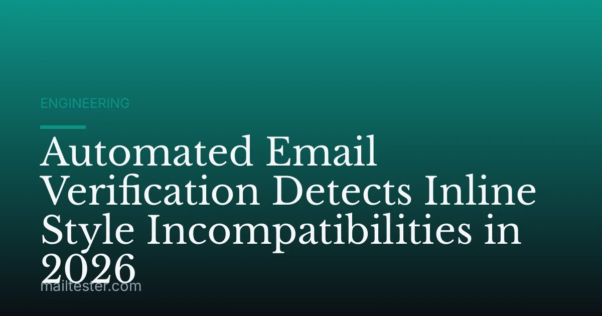 Automated Email Verification Detects Inline Style Incompatibilities in 2026