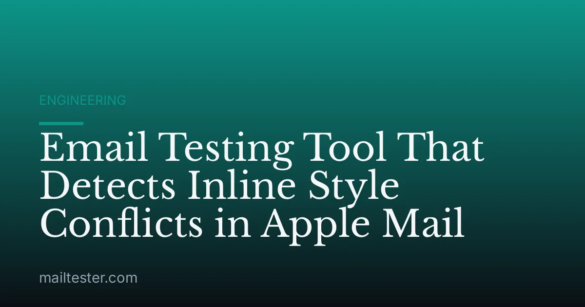 Email Testing Tool That Detects Inline Style Conflicts in Apple Mail