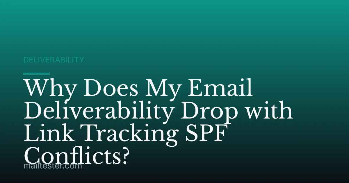 Why Does My Email Deliverability Drop with Link Tracking SPF Conflicts?