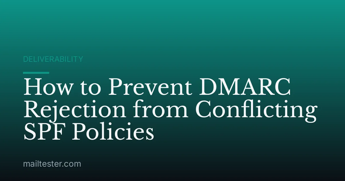 How to Prevent DMARC Rejection from Conflicting SPF Policies