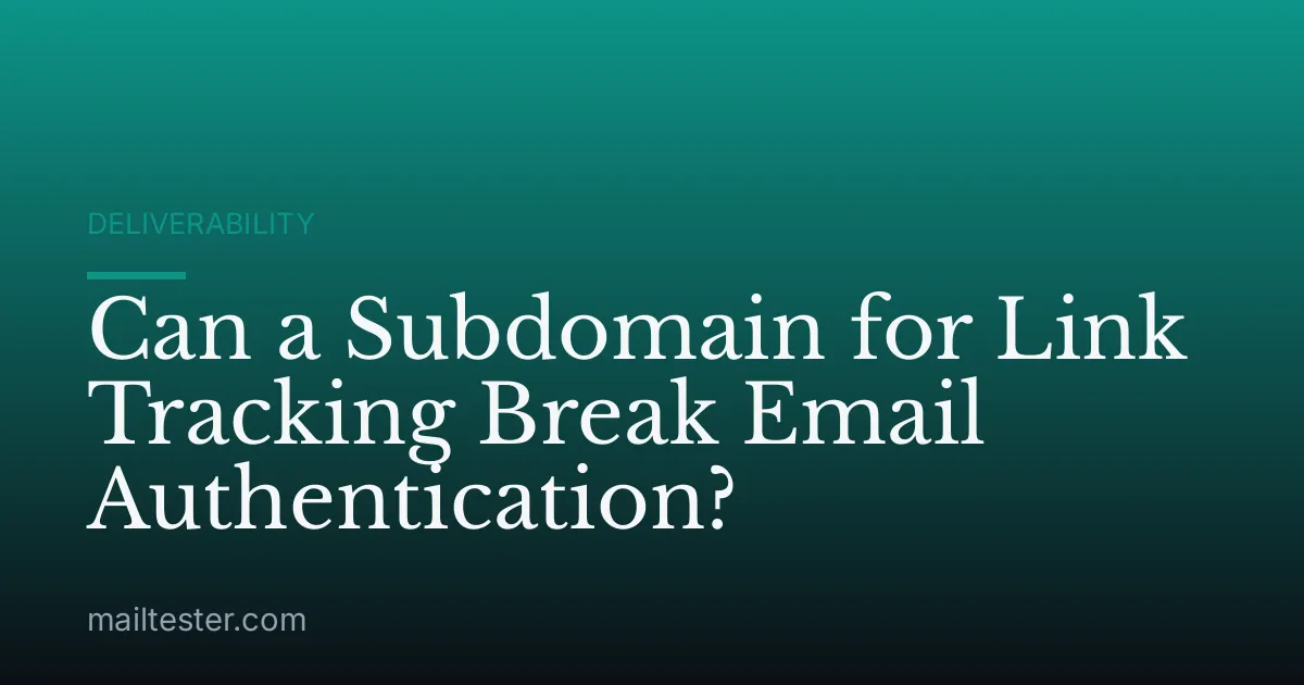 Can a Subdomain for Link Tracking Break Email Authentication?