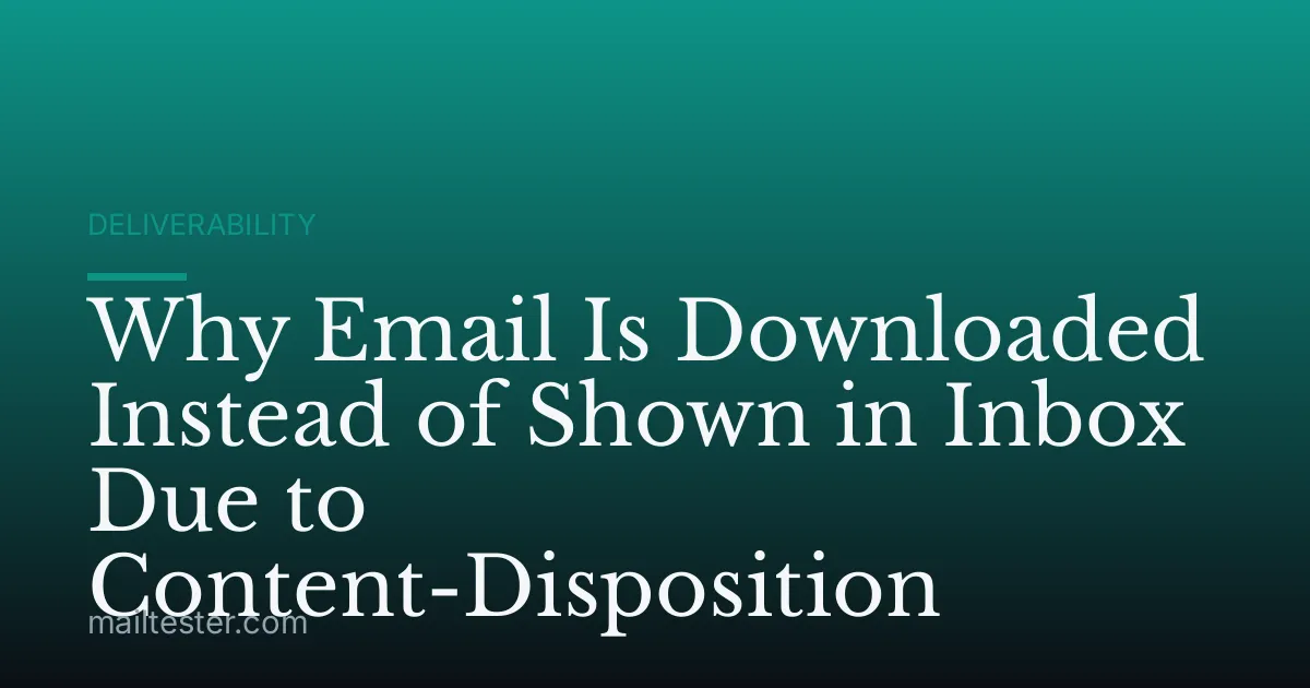 Why Email Is Downloaded Instead of Shown in Inbox Due to Content-Disposition