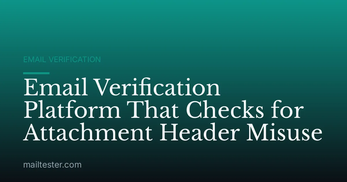Email Verification Platform That Checks for Attachment Header Misuse