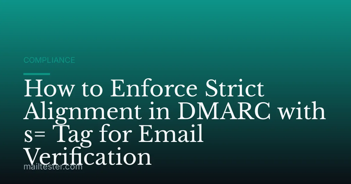 How to Enforce Strict Alignment in DMARC with s= Tag for Email Verification