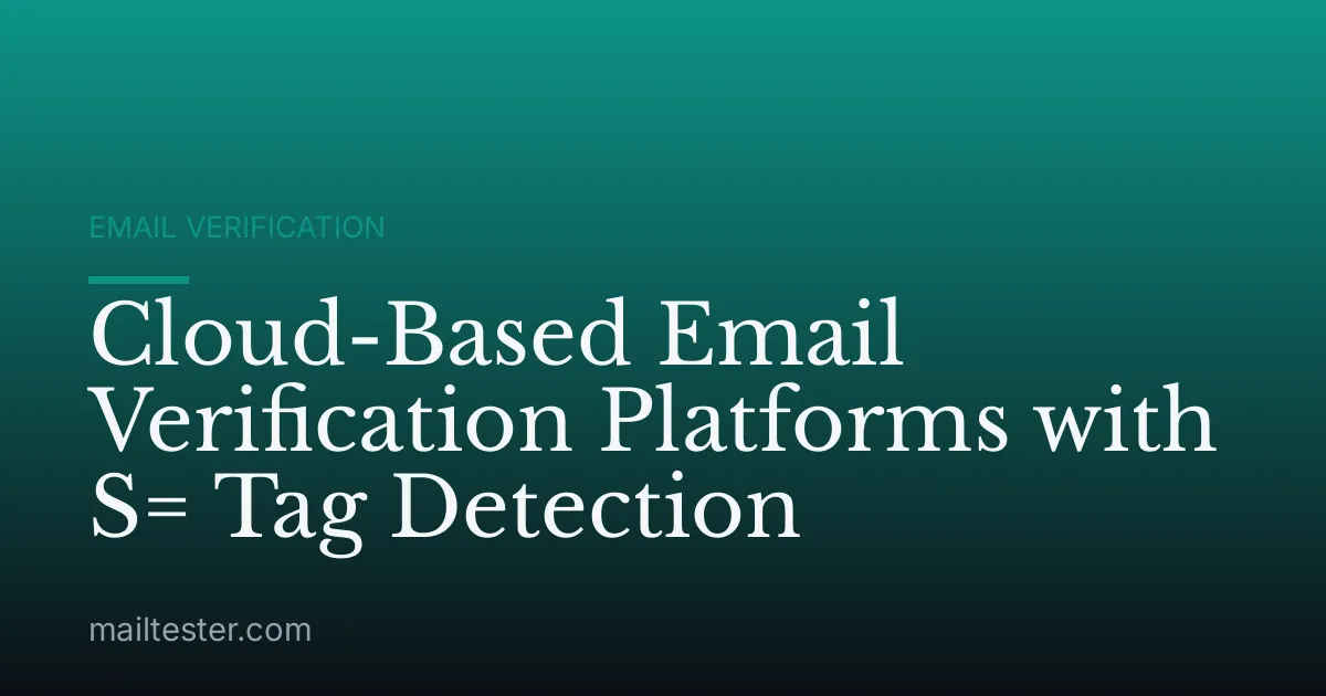 Cloud-Based Email Verification Platforms with S= Tag Detection