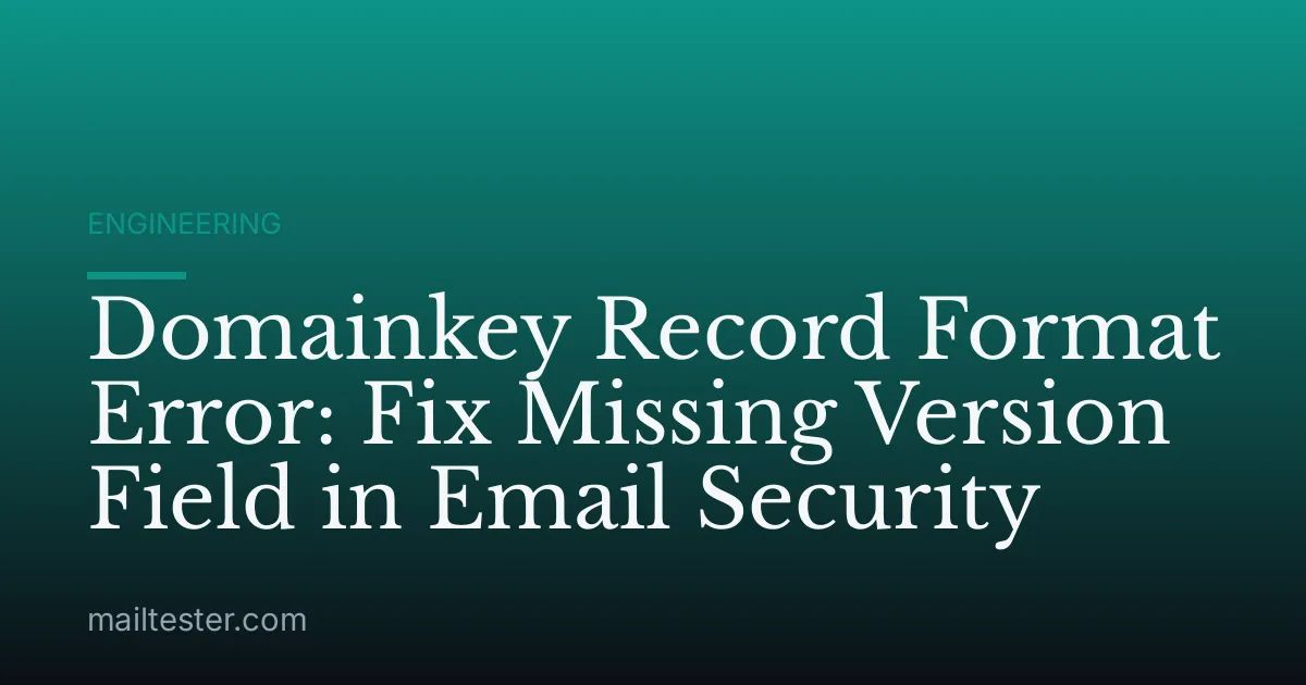 Domainkey Record Format Error: Fix Missing Version Field in Email Security