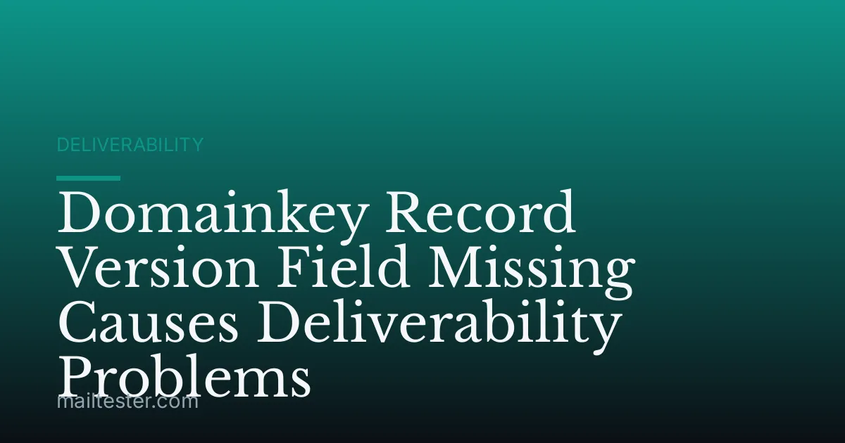 Domainkey Record Version Field Missing Causes Deliverability Problems