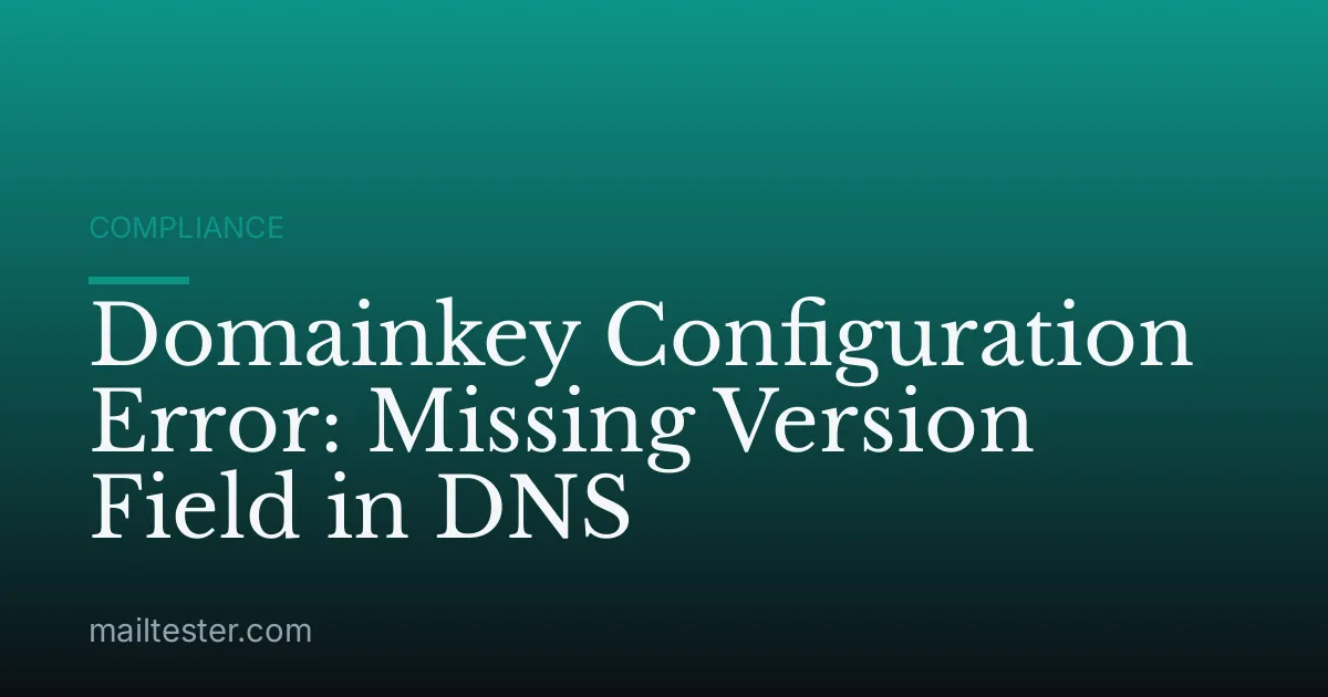 Domainkey Configuration Error: Missing Version Field in DNS