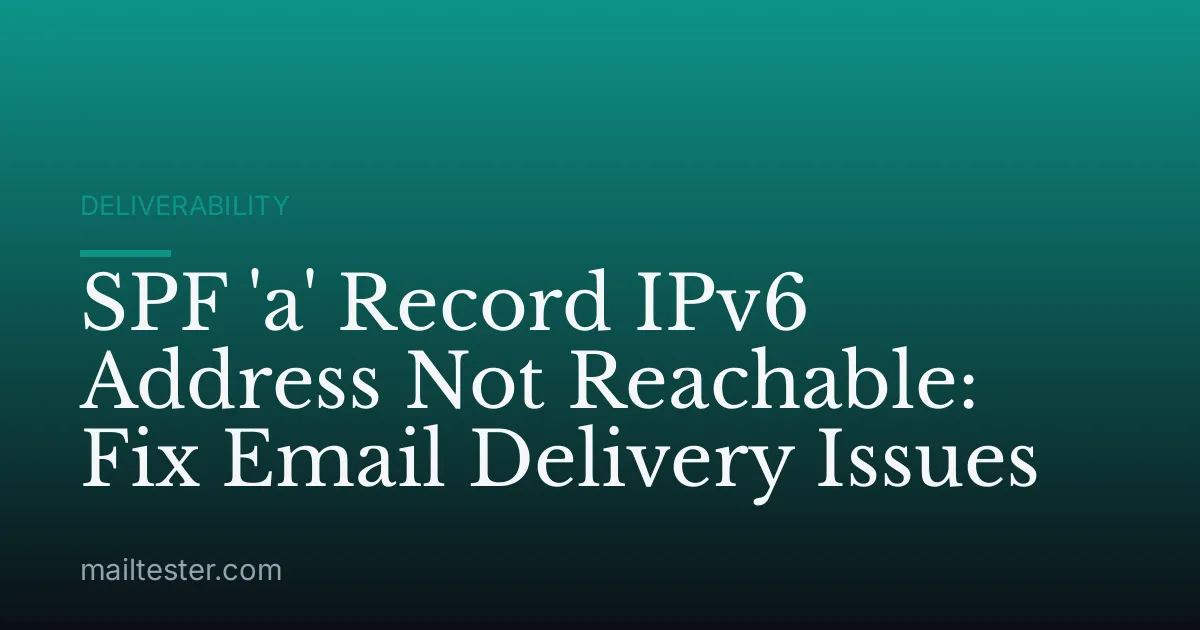SPF 'a' Record IPv6 Address Not Reachable: Fix Email Delivery Issues